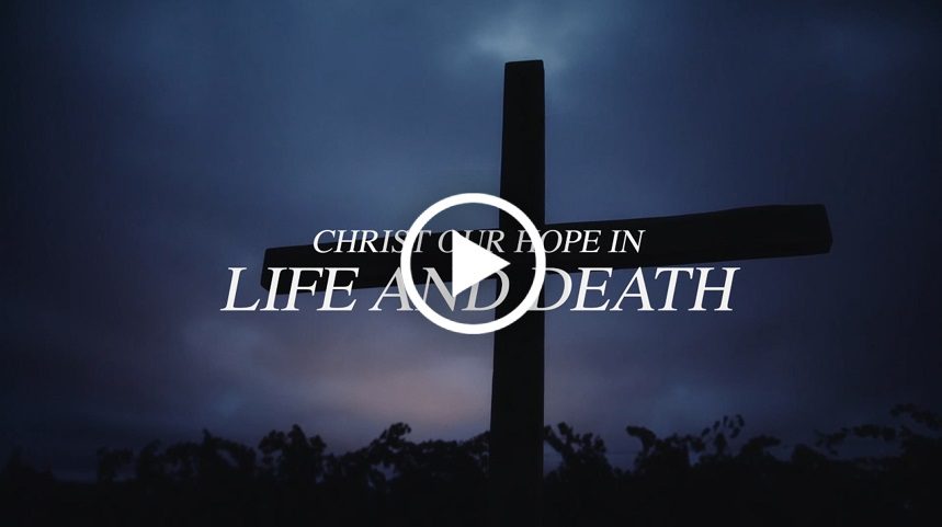 Christ Our Hope in Life and Death