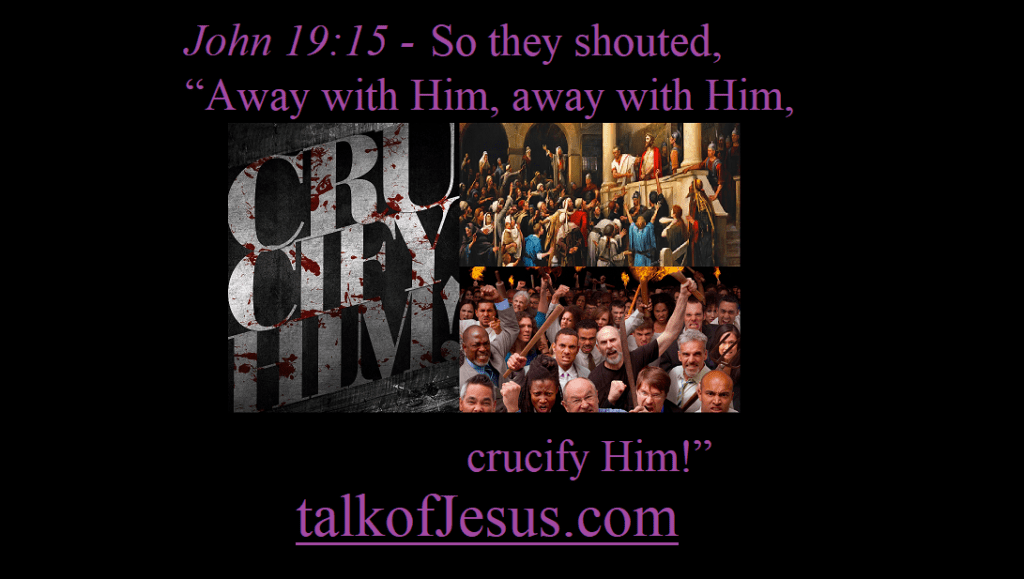 So they shouted, “Away with Him, away with Him, crucify Him!” - John19:15 - collage of Jesus and Pilate with first and 21st century crowds