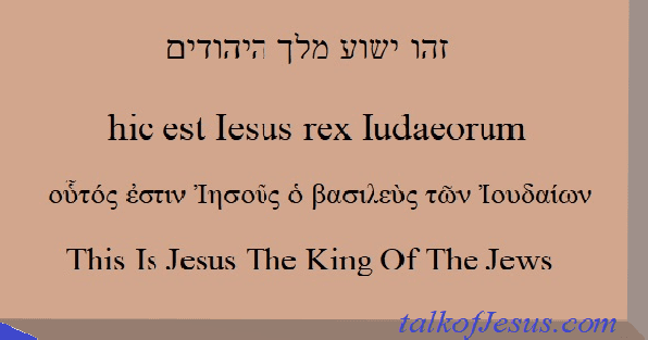 written in Hebrew, Greek, and Latin. Jesus king of the Jews