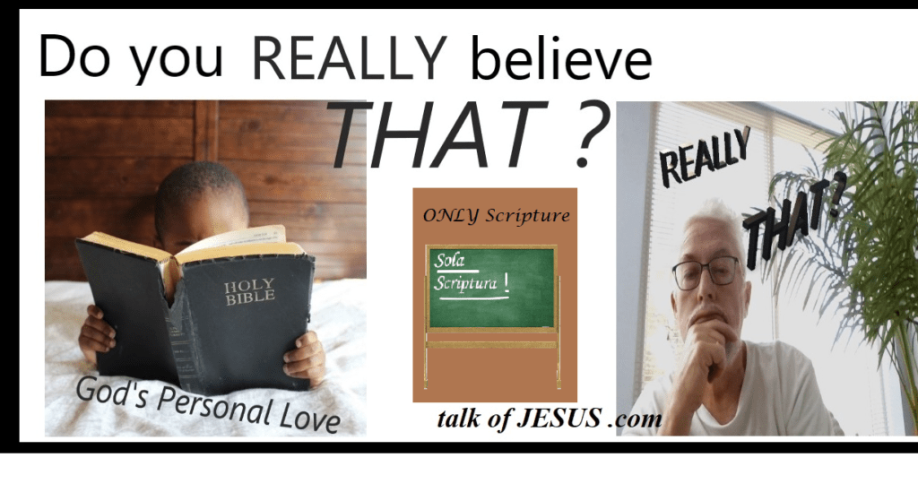 Do you really believe that? ONLY Scripture Sola Scriptura