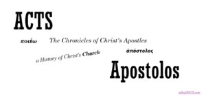 Acts Apostolos - Acts 1 of the Apostles begins a 28 chapter account of the chronicles of Christ's Apostles - a history of Christ's Church