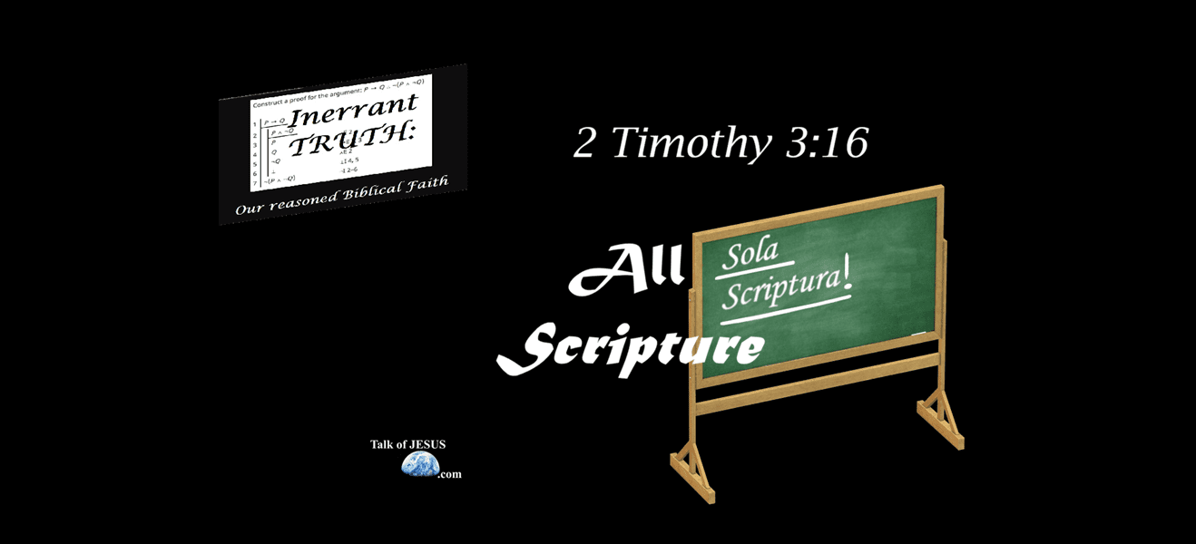 inerrant truth 2 Timothy 3:16 sola scriptura All Scripture