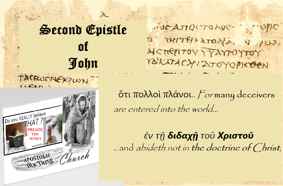 Second Epistle of John Do you REALLY believe THAT? Picture of JESUS drawing a line in the sand APOSTOLIC DOCTRINE CHURCH - Greek writing; quotes from 2 John "For many deceivers are entere into the world.. and abideth not in the doctrine of Christ