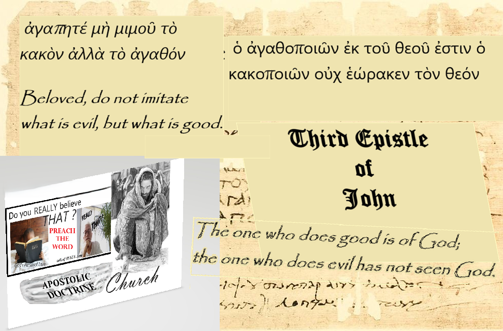 Third Epistle of John Do you really believe that? The one who does good is of God; the one who does evil has not seen God.