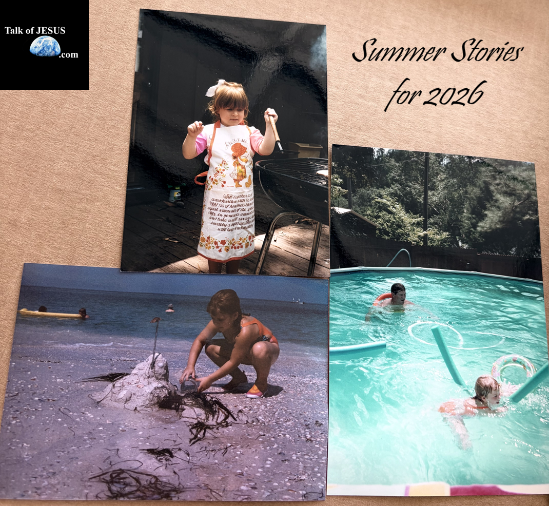 Summer Stories for 2026 on Talk of Jesus .com photos of little girl in apron at BBQ grill, little girl building sandcastle at beach, little girl and man in backyard pool
