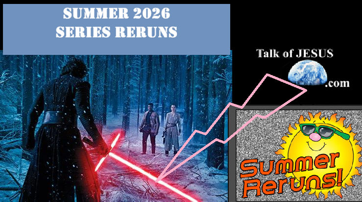 SUMMER 2026 SERIES RERUNS Talk of JESUS .com Summer Reruns photo from new Star Wars movie